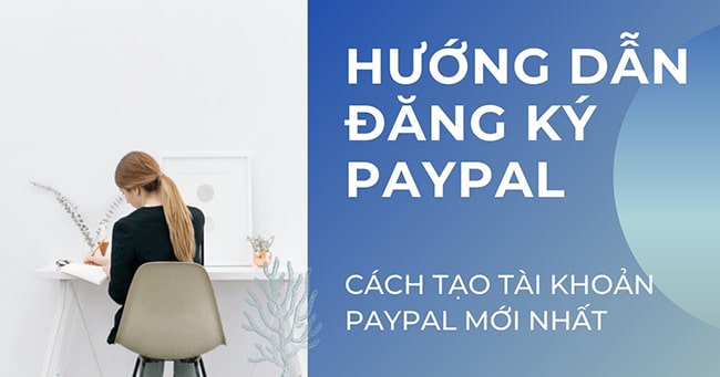 C&aacute;ch đăng k&yacute; PayPal đơn giản, nhanh gọn